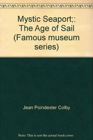 Mystic Seaport;: The Age of Sail (Famous museum series)