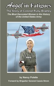Angel in Fatigues: The Story of Colonel Ruby G. Bradley - The most decorated woman in the history of the US Army