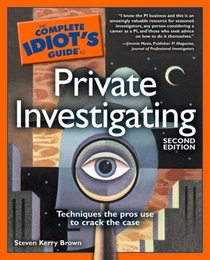 The Complete Idiot's Guide to Private Investigating, 2nd Edition (Complete Idiot's Guide to)