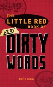 The Little Red Book of Very Dirty Words: The Nastiest Curses, Slang and Street Lingo in the English Language