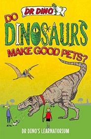 Do Dinosaurs Make Good Pets? (Dr Dino's Learnatorium)
