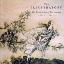 The Illustrators - The British Art of Illustration 1780-1996