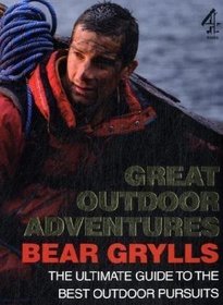 Great Outdoor Adventures: The Ultimate Guide to the Best Outdoor Pursuits