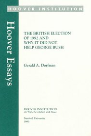 The British Election of 1992 and Why It Did Not Help George Bush (Hoover Essays)