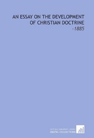 An Essay on the Development of Christian Doctrine: -1885