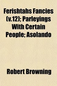 Ferishtahs Fancies (v.12); Parleyings With Certain People; Asolando
