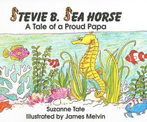 Stevie B. Sea Horse: A Tale of a Proud Papa (Suzanne Tate's Nature Series)