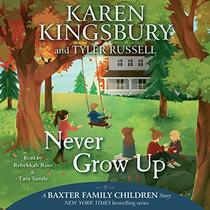 Never Grow Up (The Baxter Family Children Series) (Baxter Family Children Story)