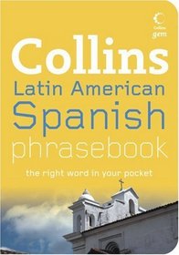 Collins Latin American Spanish Phrasebook: The Right Word in Your Pocket (Collins Gem)