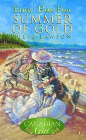 Summer Of Gold (Our Canadian Girl: Emily, Bk 4)