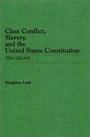 Class Conflict, Slavery, and the United States Constitution: Ten Essays