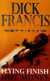 Dick Francis Omnibus: Flying Finish / Hot Money