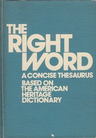 The Right Word: A Concise Thesaurus Based on the American Heritage Dictionary