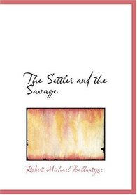 The Settler and the Savage (Large Print Edition)