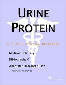Urine Protein - A Medical Dictionary, Bibliography, and Annotated Research Guide to Internet References