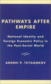 Pathways after Empire: National Identity and Foreign Economic Policy in the Post-Soviet World (The New International Relations of Europe)
