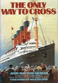 The Only Way to Cross: The golden era of the great Atlantic liners - from the Mauretania to the France and the Queen Elizabeth 2.