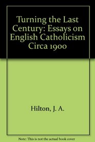 Turning the Last Century: Essays on English Catholicism Circa 1900