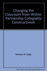 Changing the Classroom from Within: Partnership, Collegiality, Constructivism
