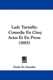 Lady Tartuffe: Comedie En Cinq Actes Et En Prose (1885) (French Edition)