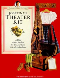 Josefina's Theater Kit: A Play About Josefina for You and Your Friends to Perform (American Girls Collection)