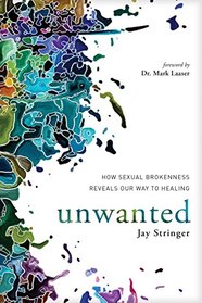 Unwanted: How Sexual Brokenness Reveals Our Way to Healing