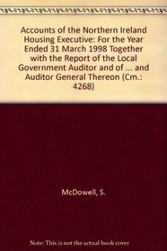 Accounts of the Northern Ireland Housing Executive: For the Year Ended 31 March 1998 Together with the Report of the Local Government Auditor and of the ... and Auditor General Thereon (Cm.: 4268)