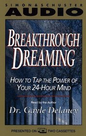 BREAKTHROUGH DREAMING HOW TO TAP THE POWER OF YOUR 24-HOUR MIND : How To Tap the Power of Your 24-Hour Mind