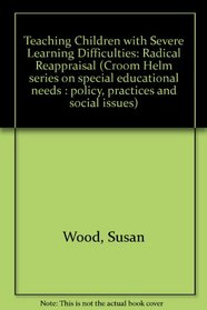 Teaching Children with Severe Learning Difficulties: Radical Reappraisal