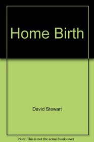 Home Birth: The Traditional Safe Setting for Childbirth - A Comprehensive Scientific Review