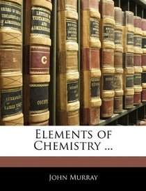 Elements of Chemistry ...