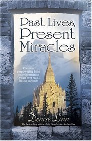 Past Lives, Present Miracles: The Most Empowering Book on Reincarnation You'll Ever Read...in this Lifetime!