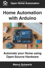 Home Automation with Arduino: Automate your Home using Open-Source Hardware