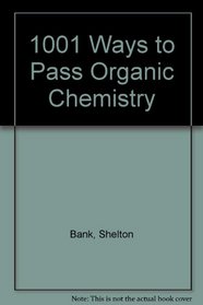 1001 Ways to Pass Organic Chemistry: A Guide for Helping Students Prepare for Exams (Saunders golden sunburst series)