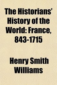 The Historians' History of the World: France, 843-1715