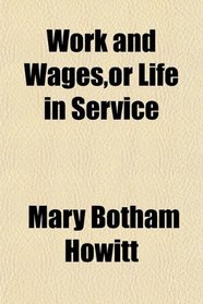 Work and Wages,or Life in Service