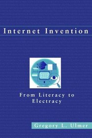 Internet Invention : From Literacy to Electracy