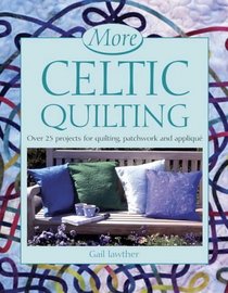 More Celtic Quilting: Over 25 Projects for Patchwork, Quilting and Applique