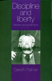 Discipline and Liberty : Television and Governance