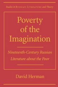 Poverty of the Imagination: Nineteenth-Century Russian Literature About the Poor (Studies in Russian Literature and Theory)