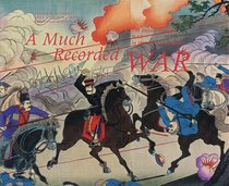 Much Recorded War: A The Russo-Japanese War In History And Imagery
