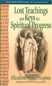 Lost Teachings on Keys to Spiritual Progress: The Lost Teachings of Jesus Series