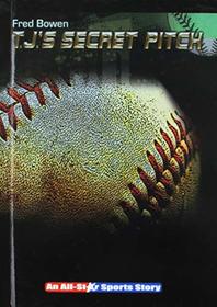 T.J.'s Secret Pitch (All-Star Sports Stories: Baseball)