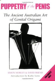 Puppetry of the Penis: The Ancient Australian Art of Genital Origami