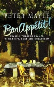 Bon Appetit: Travels Through France With Knife, Fork and Corkscrew