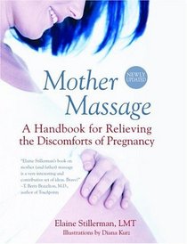 Mother Massage : A Handbook for Relieving the Discomforts of Pregnancy
