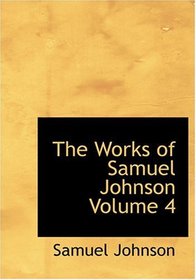 The Works of Samuel Johnson  Volume 4 (Large Print Edition)