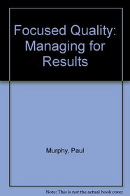 Focused Quality: Managing for Results