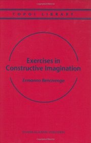 Exercises in Constructive Imagination (Topoi Library, Volume 3)