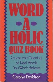 Word-A-Holic Quiz Book: Guess the Meaning of Real Words You Won't Believe